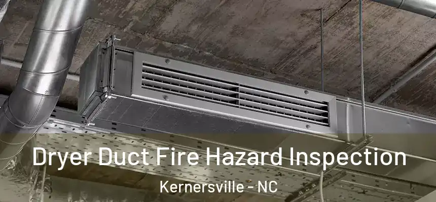  Dryer Duct Fire Hazard Inspection Kernersville - NC