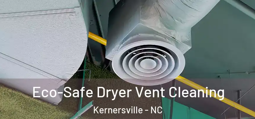  Eco-Safe Dryer Vent Cleaning Kernersville - NC