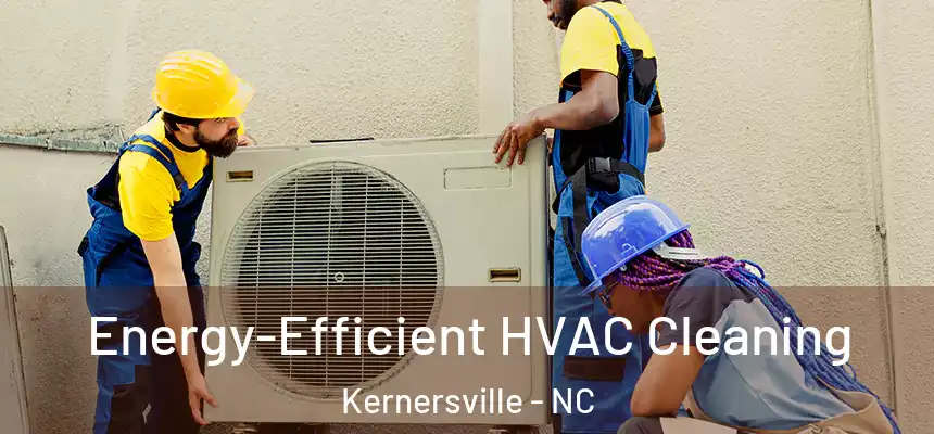 Energy-Efficient HVAC Cleaning Kernersville - NC