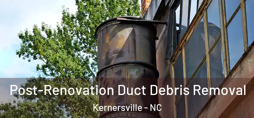  Post-Renovation Duct Debris Removal Kernersville - NC